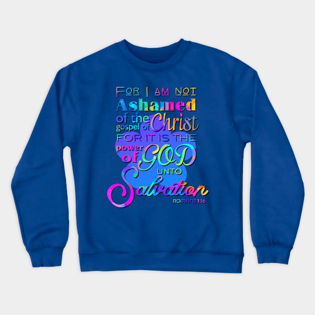 For I am not Ashamed Christian Scripture Design Crewneck Sweatshirt by AlondraHanley